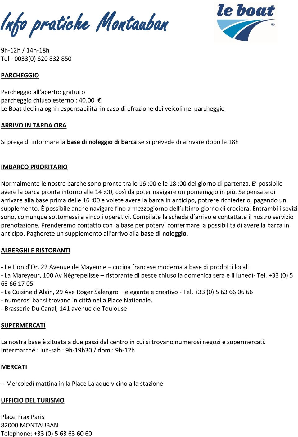 IMBARCO PRIORITARIO Normalmente le nostre barche sono pronte tra le 16 :00 e le 18 :00 del giorno di partenza.