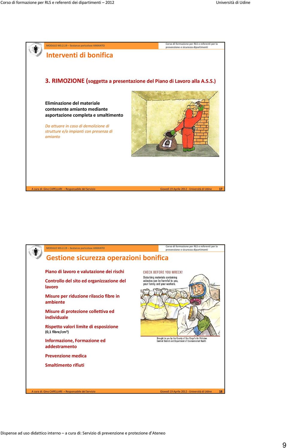 amianto Giovedì 19 Aprile 2012 17 Gestione sicurezza operazioni bonifica Piano di lavoro e valutazione dei rischi Controllo del sito ed organizzazione del lavoro Misure