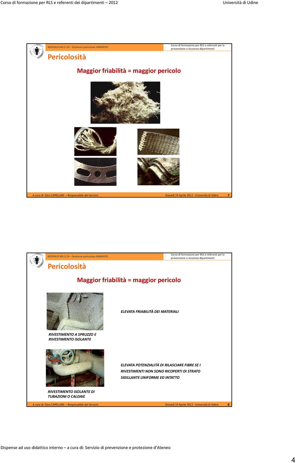 RIVESTIMENTO ISOLANTE ELEVATA POTENZIALITÀ DI RILASCIARE FIBRE SE I RIVESTIMENTI NON SONO RICOPERTI