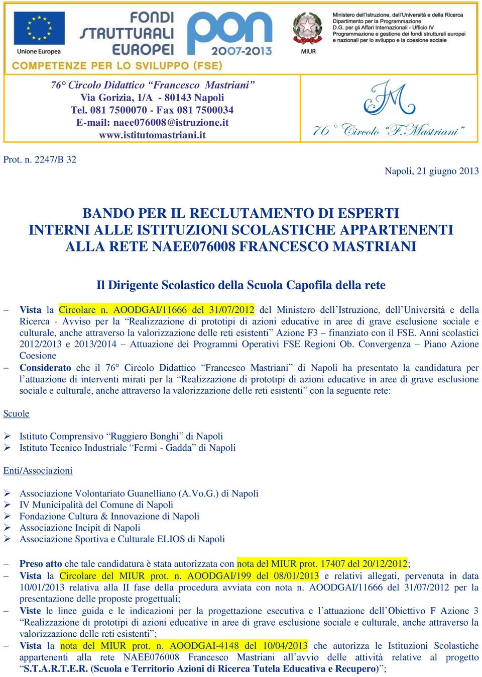 2247/B 32 Napli, 21 giugn 2013 BANDO PER IL RECLUTAMENTO DI ESPERTI INTERNI ALLE ISTITUZIONI SCOLASTICHE APPARTENENTI ALLA RETE NAEE076008 FRANCESCO MASTRIANI Il Dirigente Sclastic della Scula