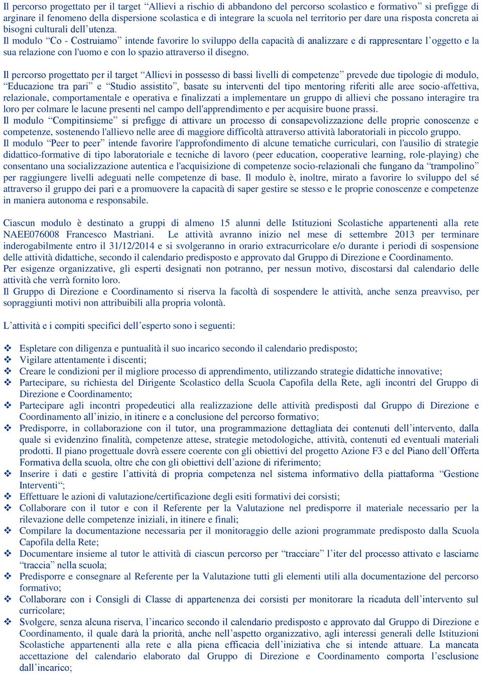 Il mdul C - Cstruiam intende favrire l svilupp della capacità di analizzare e di rappresentare l ggett e la sua relazine cn l'um e cn l spazi attravers il disegn.