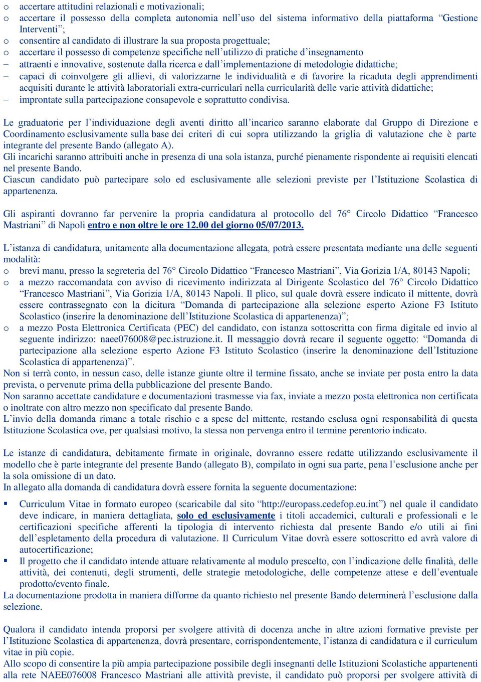 capaci di cinvlgere gli allievi, di valrizzarne le individualità e di favrire la ricaduta degli apprendimenti acquisiti durante le attività labratriali extra-curriculari nella curricularità delle