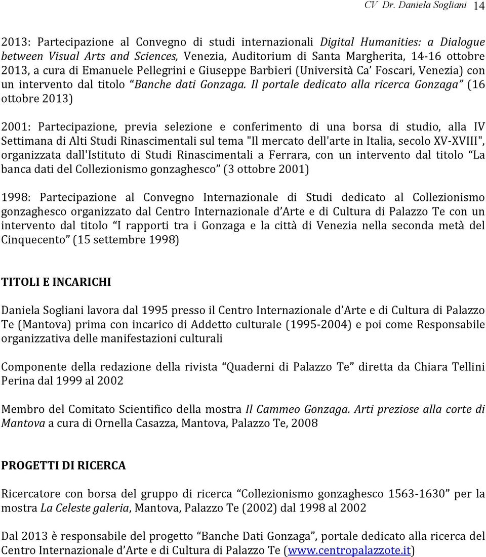 2013, a cura di Emanuele Pellegrini e Giuseppe Barbieri (Università Ca Foscari, Venezia) con un intervento dal titolo Banche dati Gonzaga.