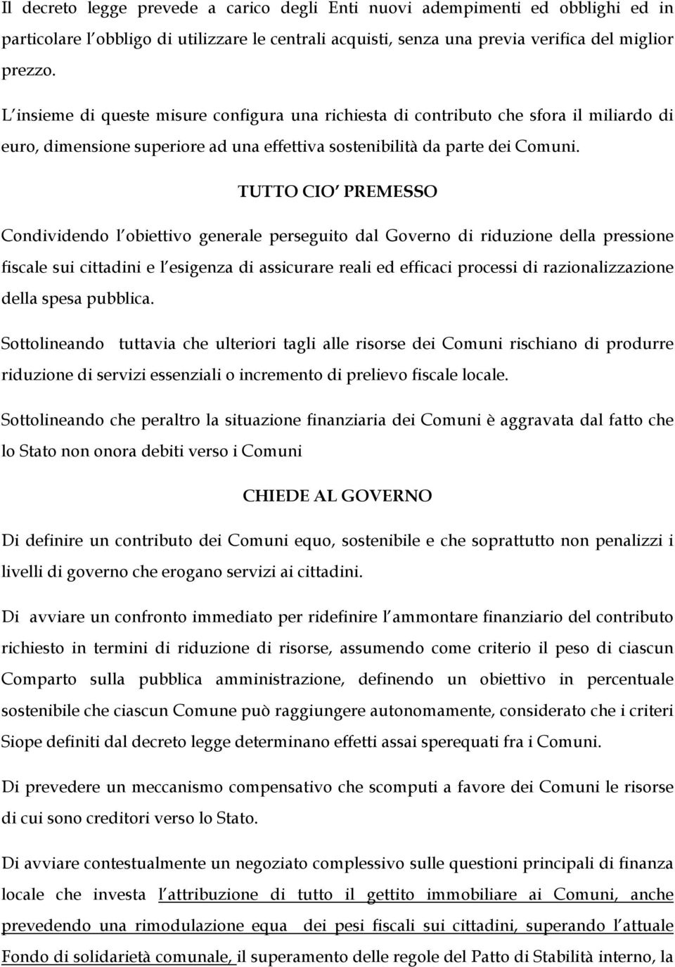 TUTTO CIO PREMESSO Condividendo l obiettivo generale perseguito dal Governo di riduzione della pressione fiscale sui cittadini e l esigenza di assicurare reali ed efficaci processi di