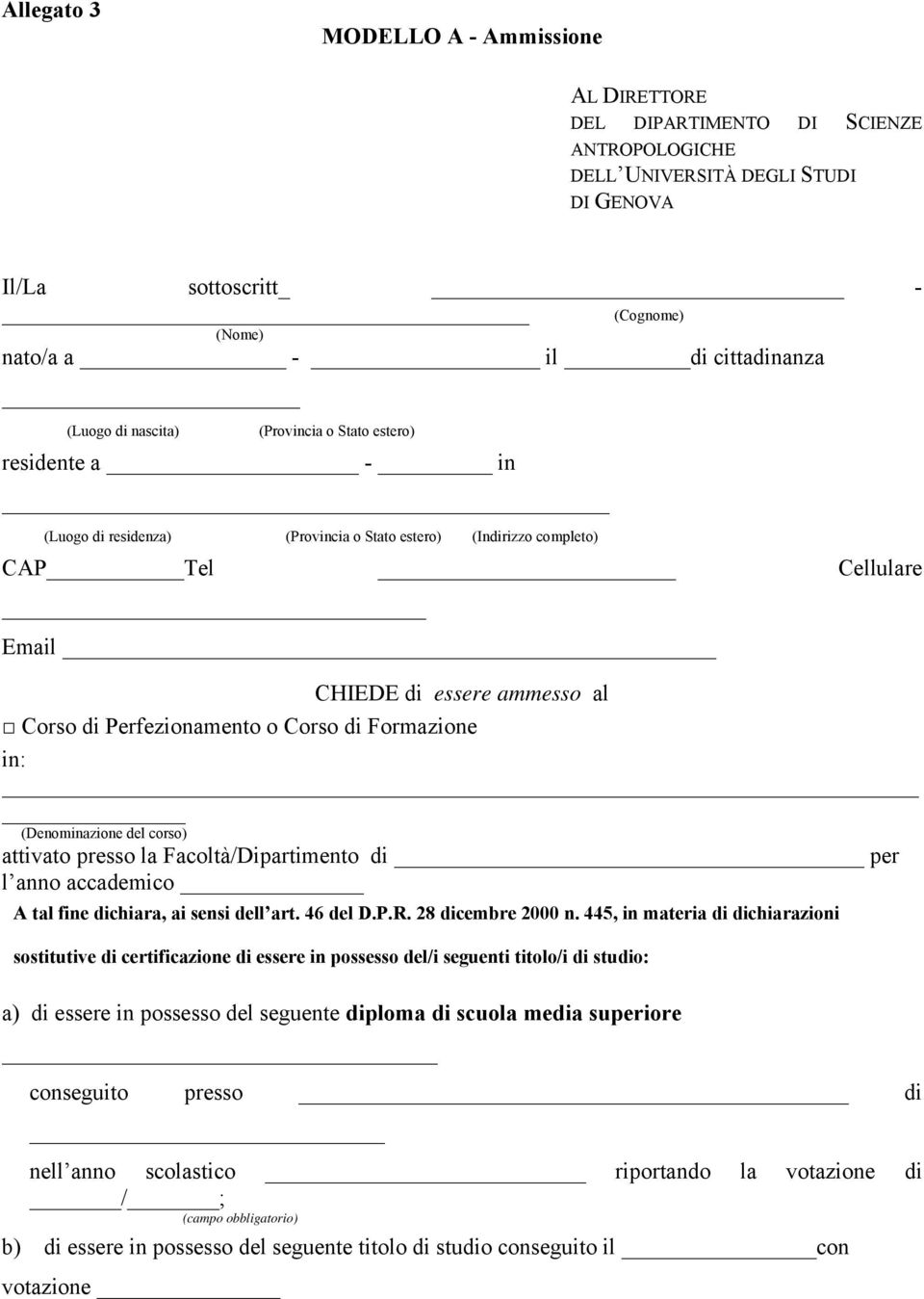 Perfezionamento o Corso di Formazione in: (Denominazione del corso) attivato presso la Facoltà/Dipartimento di per l anno accademico A tal fine dichiara, ai sensi dell art. 46 del D.P.R.