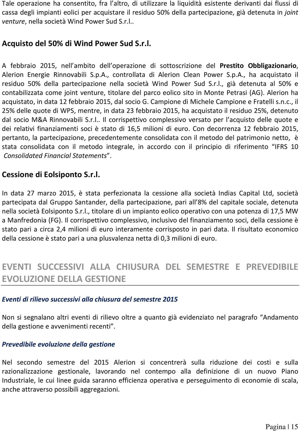 p.A., controllata di Alerion Clean Power S.p.A., ha acquistato il residuo 50% della partecipazione nella società Wind Power Sud S.r.l., già detenuta al 50% e contabilizzata come joint venture, titolare del parco eolico sito in Monte Petrasi (AG).