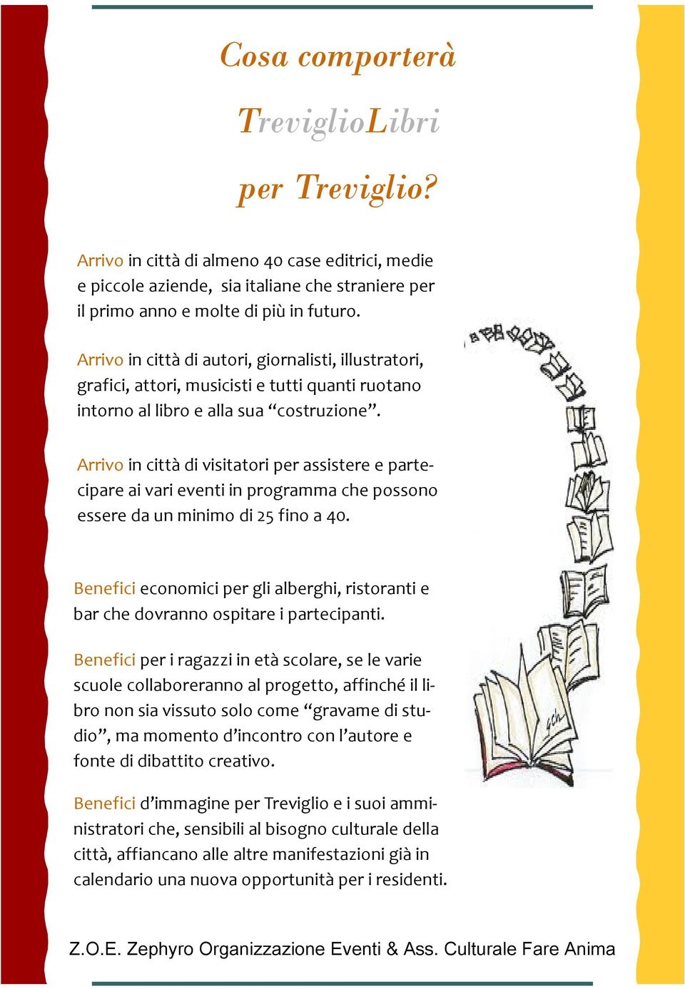 Arrivo in città di visitatori per assistere e partecipare ai vari eventi in programma che possono essere da un minimo di 25 fino a 40.