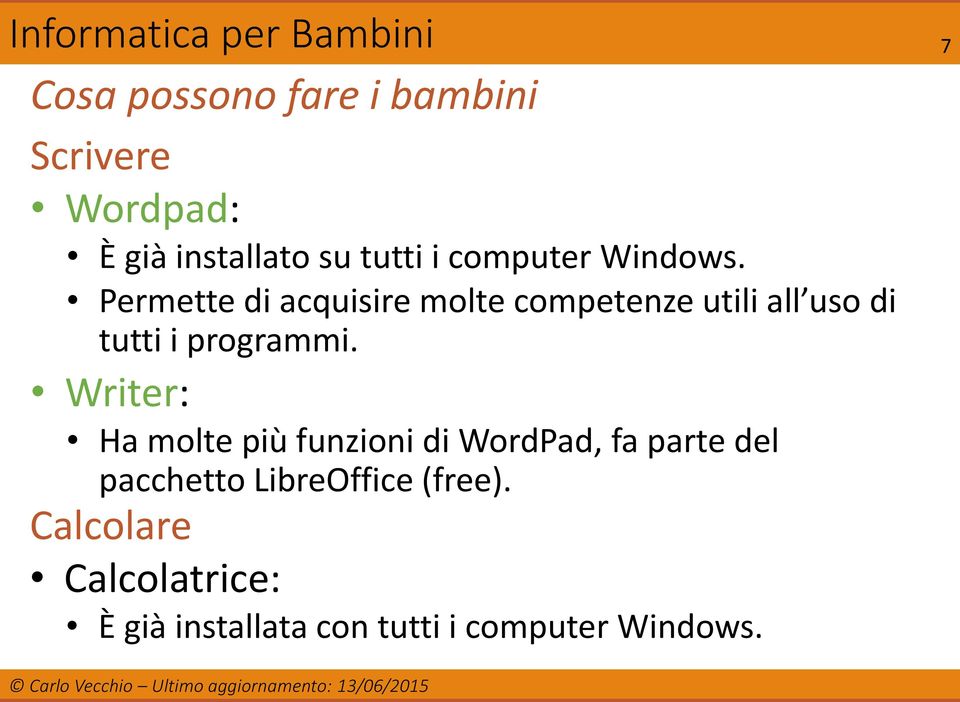 Writer: Ha molte più funzioni di WordPad, fa parte del pacchetto