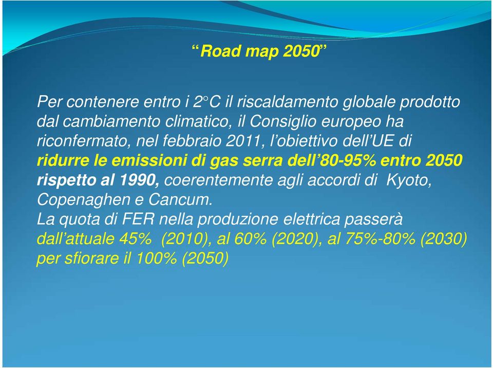 dell 80-95% entro 2050 rispetto al 1990, coerentemente agli accordi di Kyoto, Copenaghen e Cancum.