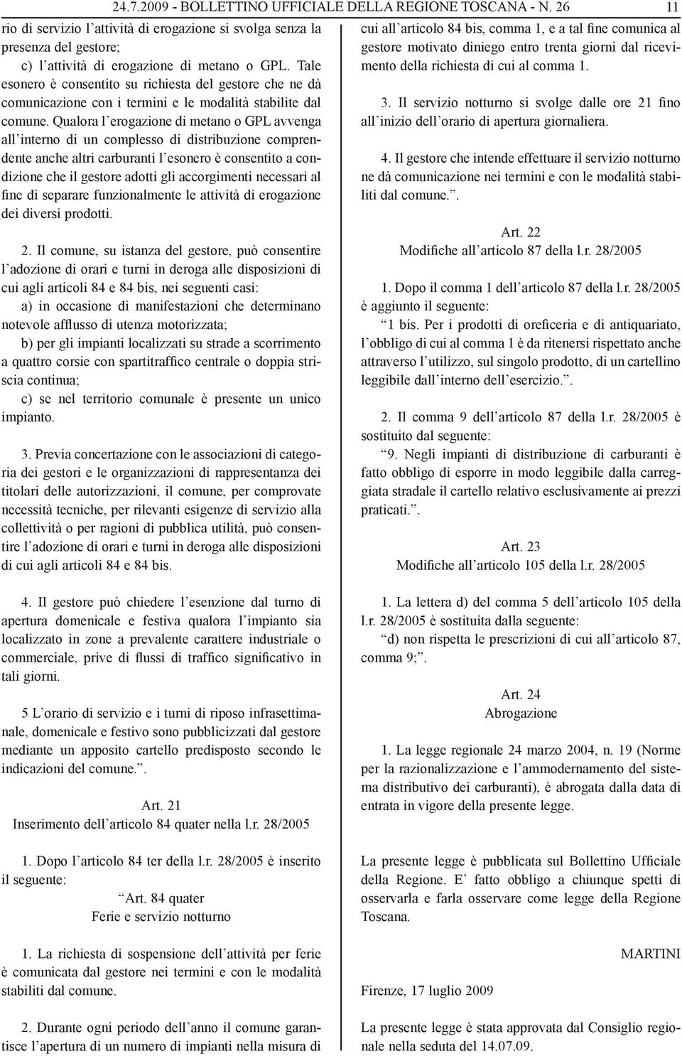 rio di servizio l attività di erogazione si svolga senza la presenza del gestore; c) l attività di erogazione di metano o GPL.