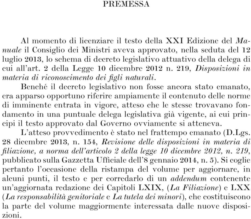 Benché il decreto legislativo non fosse ancora stato emanato, era apparso opportuno riferire ampiamente il contenuto delle norme di imminente entrata in vigore, atteso che le stesse trovavano