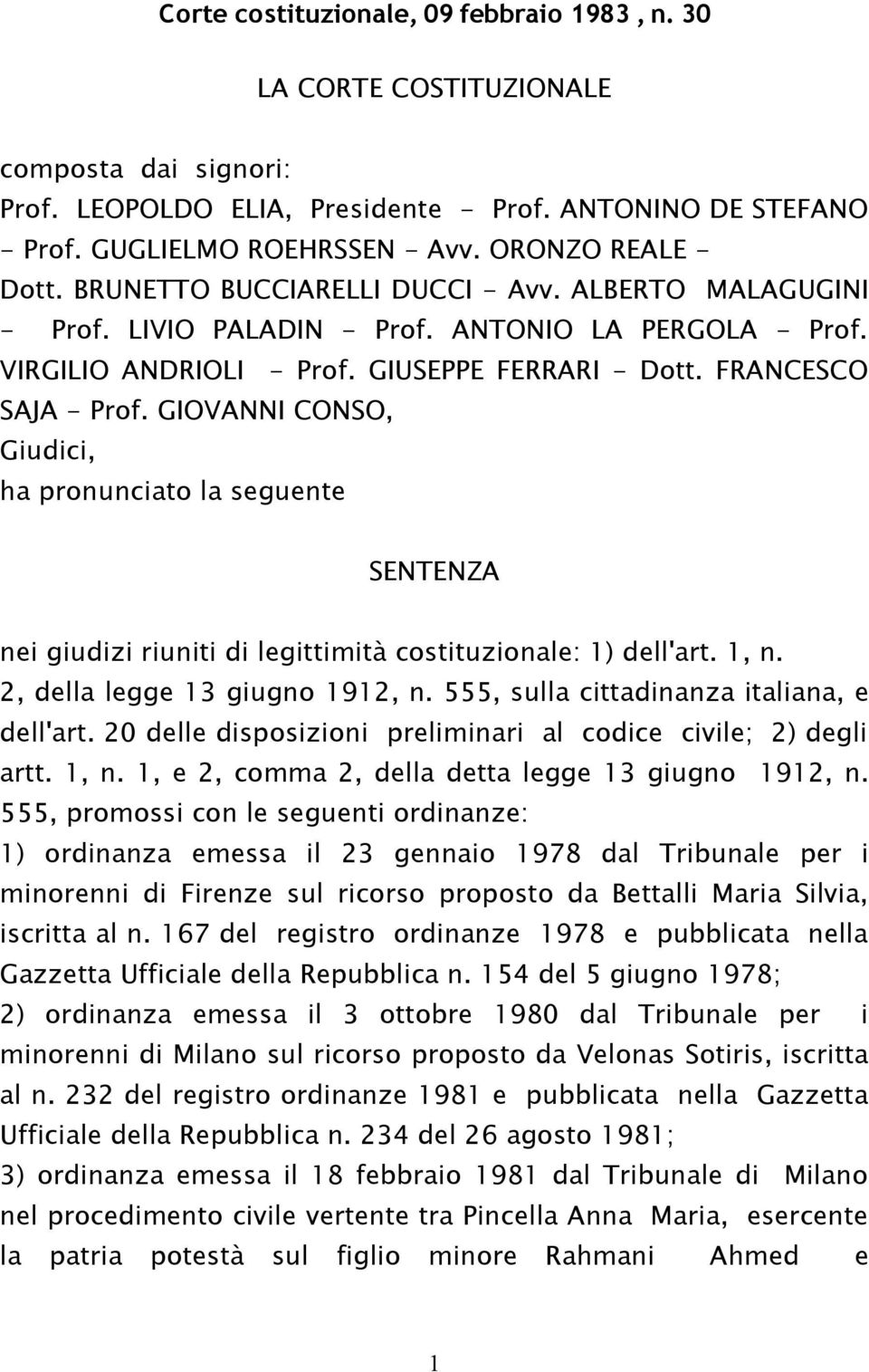 FRANCESCO SAJA - Prof. GIOVANNI CONSO, Giudici, ha pronunciato la seguente SENTENZA nei giudizi riuniti di legittimità costituzionale: 1) dell'art. 1, n. 2, della legge 13 giugno 1912, n.