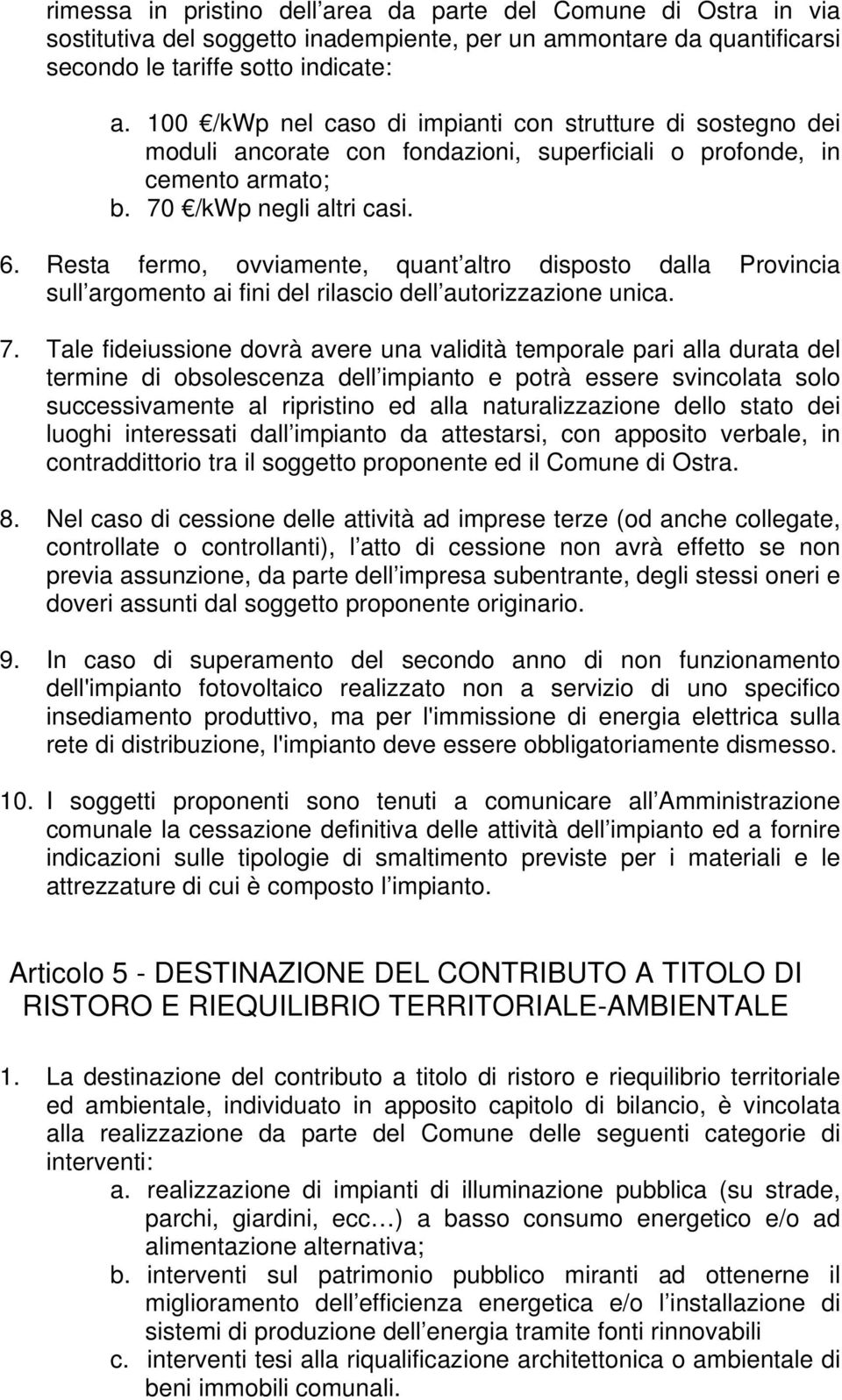 Resta fermo, ovviamente, quant altro disposto dalla Provincia sull argomento ai fini del rilascio dell autorizzazione unica. 7.