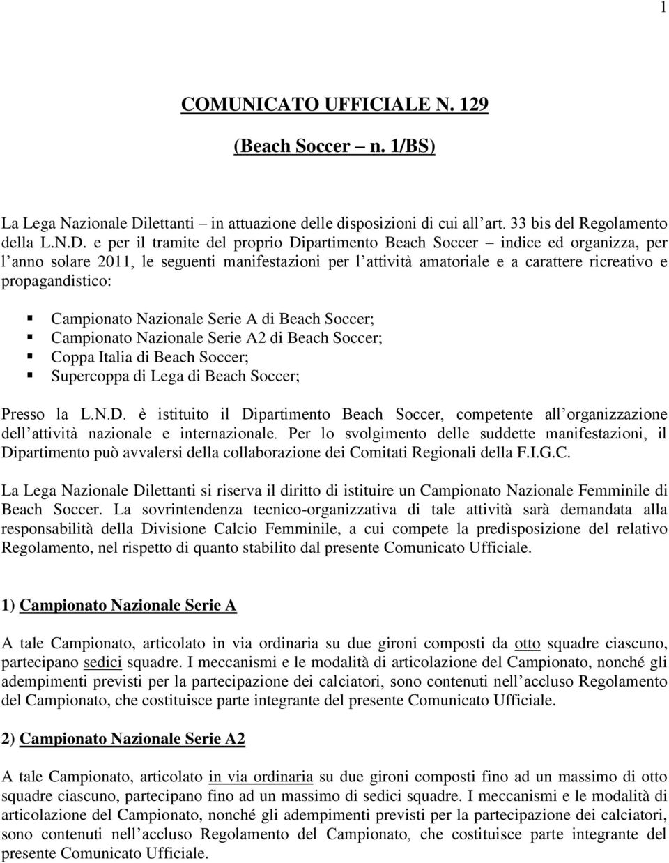 e per il tramite del proprio Dipartimento Beach Soccer indice ed organizza, per l anno solare 2011, le seguenti manifestazioni per l attività amatoriale e a carattere ricreativo e propagandistico: