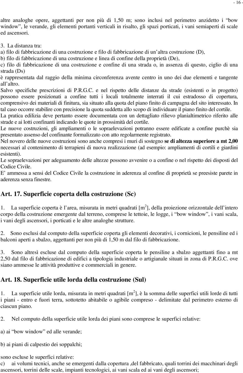 La distanza tra: a) filo di fabbricazione di una costruzione e filo di fabbricazione di un altra costruzione (D), b) filo di fabbricazione di una costruzione e linea di confine della proprietà (De),