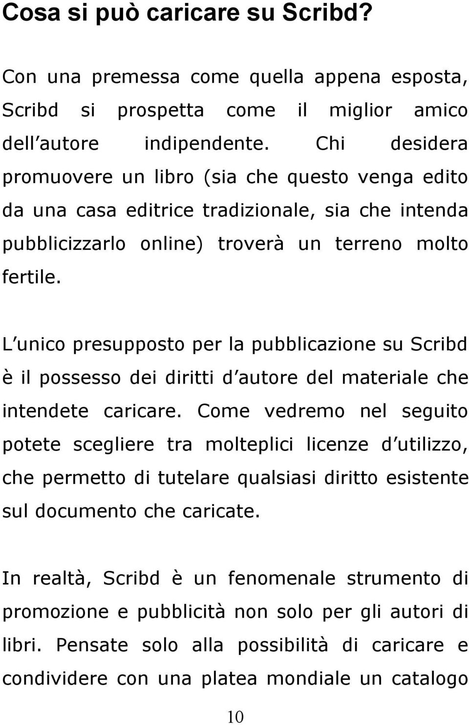 L unico presupposto per la pubblicazione su Scribd è il possesso dei diritti d autore del materiale che intendete caricare.