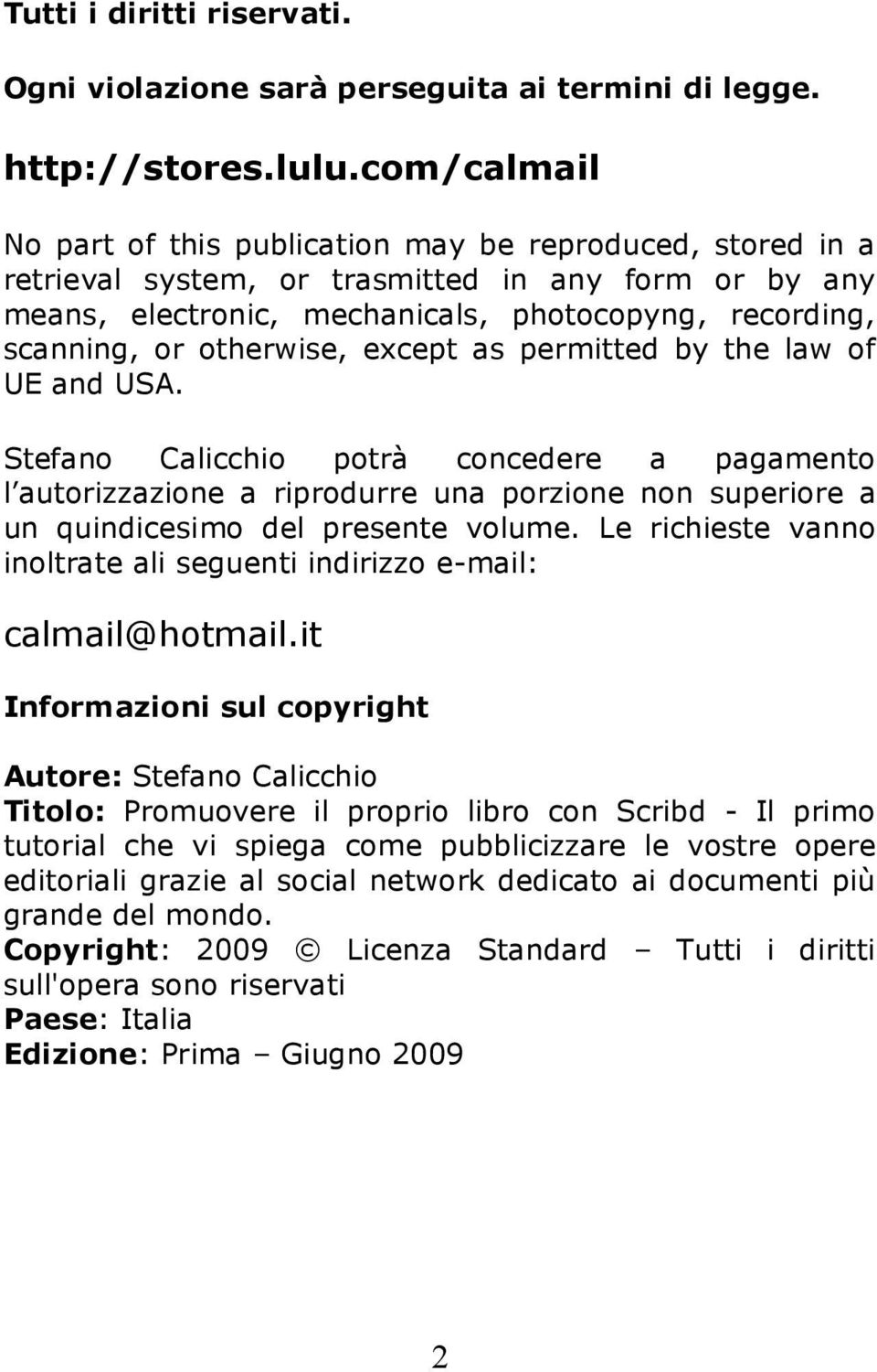 otherwise, except as permitted by the law of UE and USA. Stefano Calicchio potrà concedere a pagamento l autorizzazione a riprodurre una porzione non superiore a un quindicesimo del presente volume.