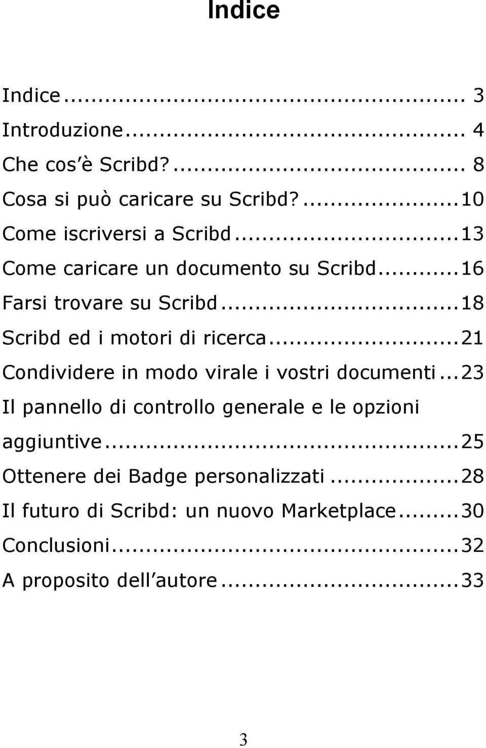 ..21 Condividere in modo virale i vostri documenti...23 Il pannello di controllo generale e le opzioni aggiuntive.