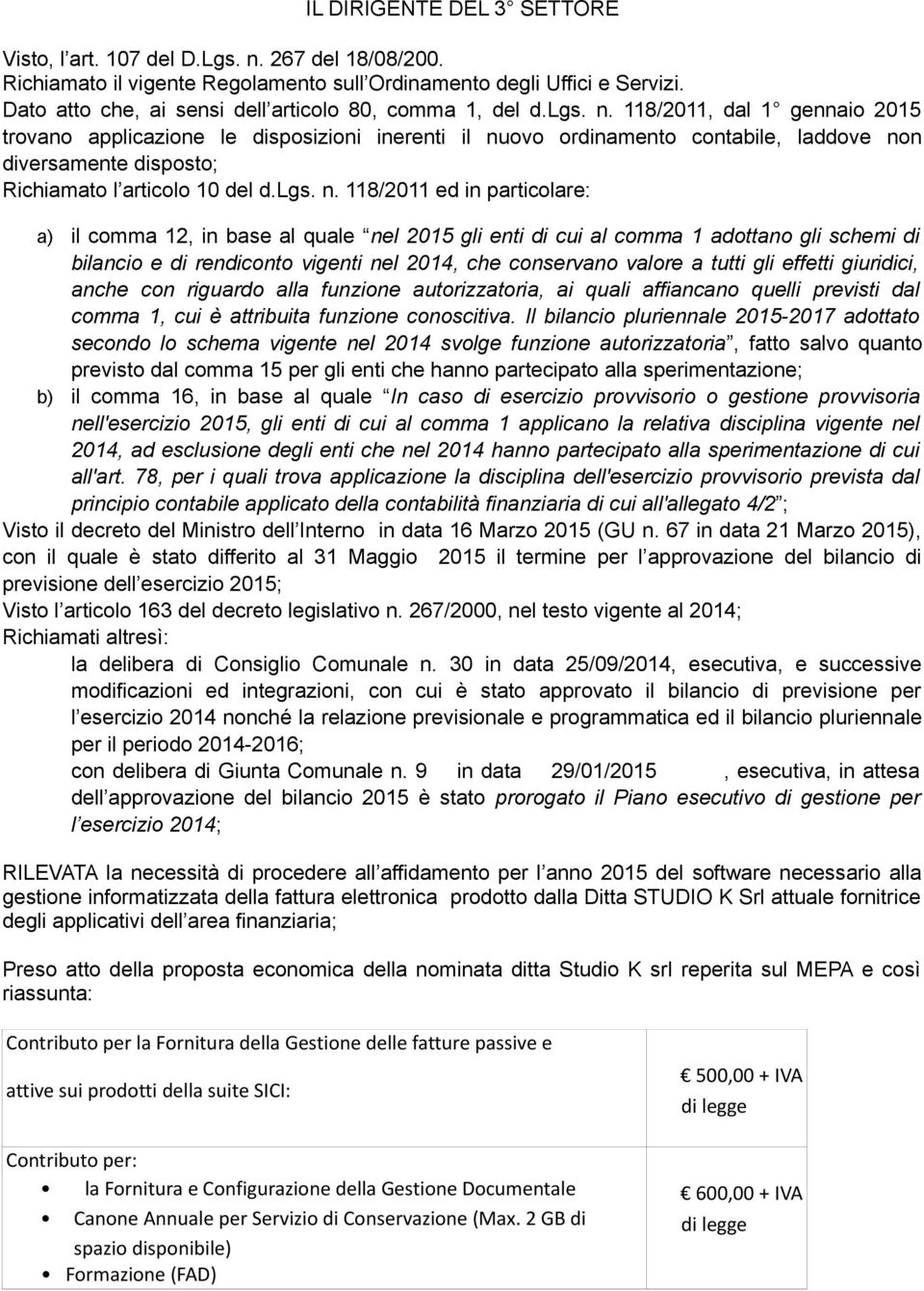 118/2011, dal 1 gennaio 2015 trovano applicazione le disposizioni inerenti il nu