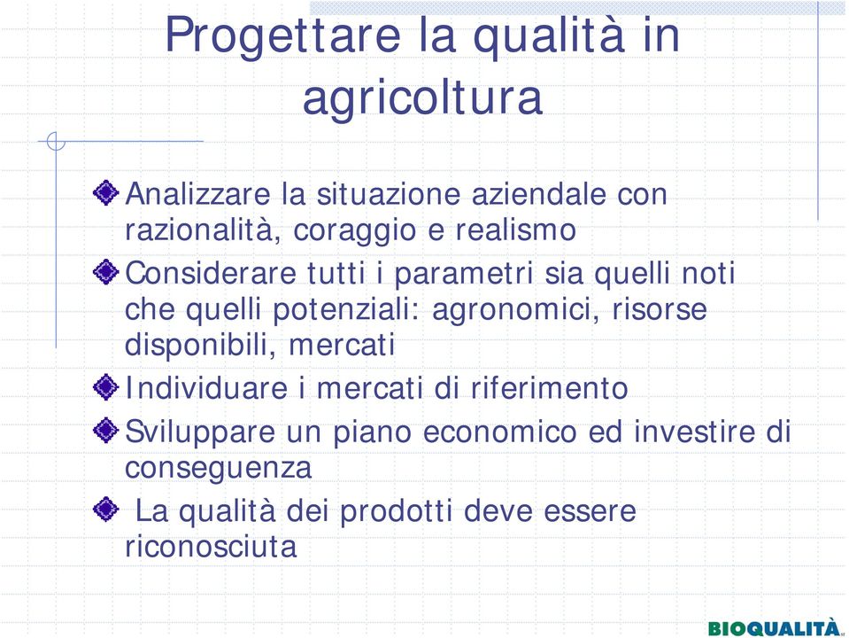 agronomici, risorse disponibili, mercati Individuare i mercati di riferimento Sviluppare