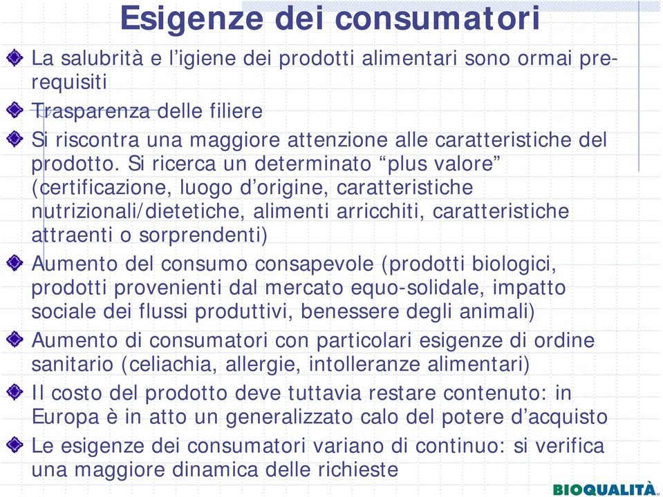consapevole (prodotti biologici, prodotti provenienti dal mercato equo-solidale, impatto sociale dei flussi produttivi, benessere degli animali) Aumento di consumatori con particolari esigenze di