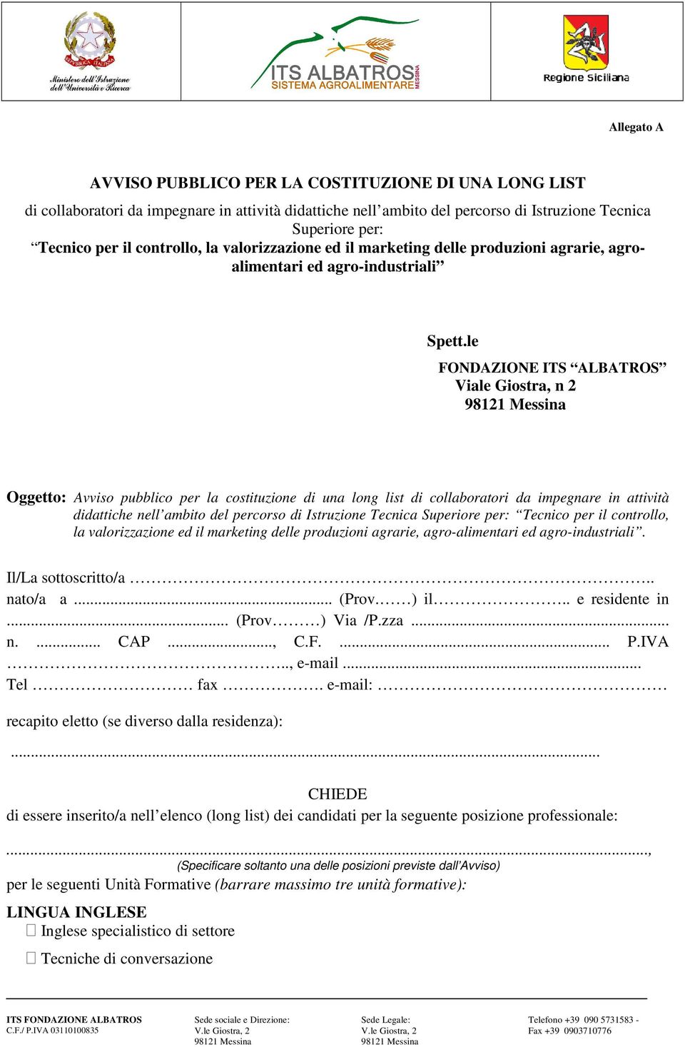 le FONDAZIONE ITS ALBATROS Viale Giostra, n 2 98121 Messina Oggetto: Avviso pubblico per la costituzione di una long list di collaboratori da impegnare in attività didattiche nell ambito del percorso