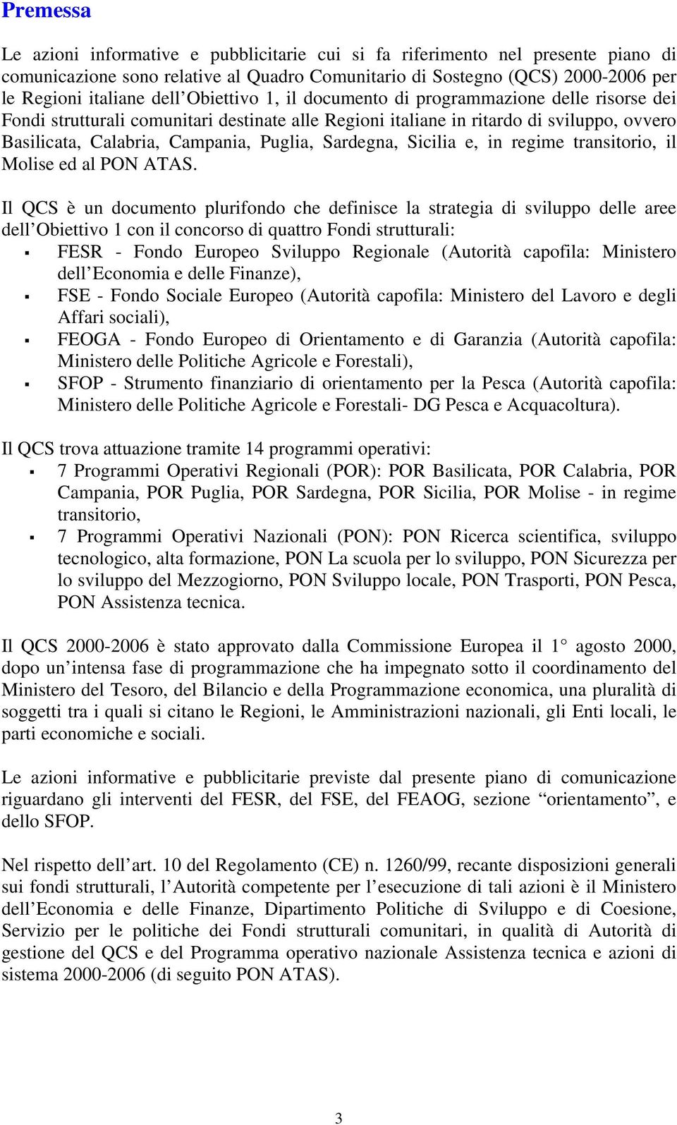 Sardegna, Sicilia e, in regime transitorio, il Molise ed al PON ATAS.