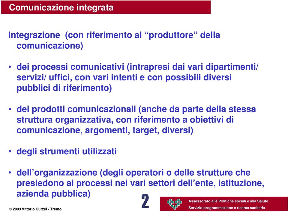 parte della stessa struttura organizzativa, con riferimento a obiettivi di comunicazione, argomenti, target, diversi) degli strumenti