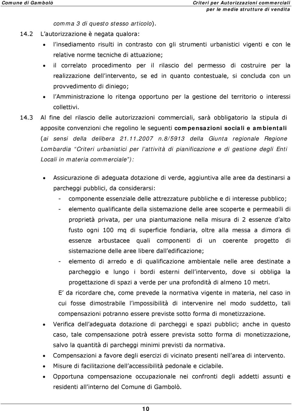 rilascio del permesso di costruire per la realizzazione dell intervento, se ed in quanto contestuale, si concluda con un provvedimento di diniego; l Amministrazione lo ritenga opportuno per la