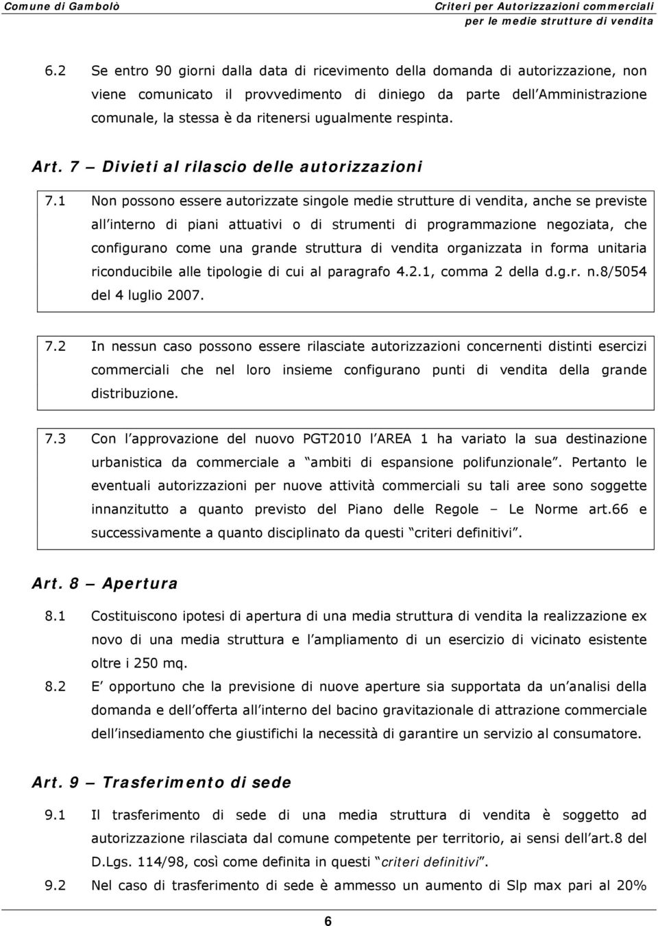 1 Non possono essere autorizzate singole medie strutture di vendita, anche se previste all interno di piani attuativi o di strumenti di programmazione negoziata, che configurano come una grande