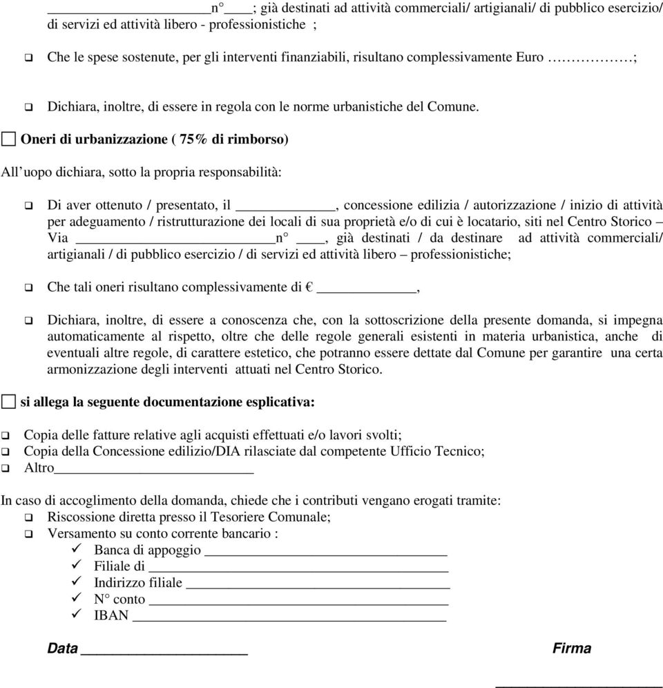 Oneri di urbanizzazione ( 75% di rimborso) All uopo dichiara, sotto la propria responsabilità: Di aver ottenuto / presentato, il, concessione edilizia / autorizzazione / inizio di attività per