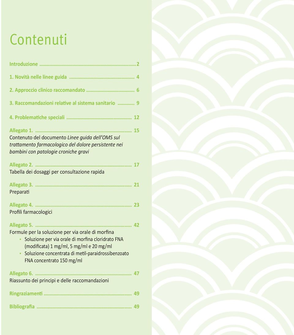 ... 17 Tabella dei dosaggi per consultazione rapida Allegato 3.... 21 Preparati Allegato 4.... 23 Profili farmacologici Allegato 5.