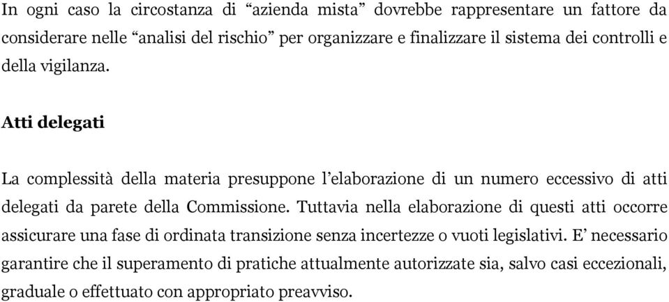 Atti delegati La complessità della materia presuppone l elaborazione di un numero eccessivo di atti delegati da parete della Commissione.