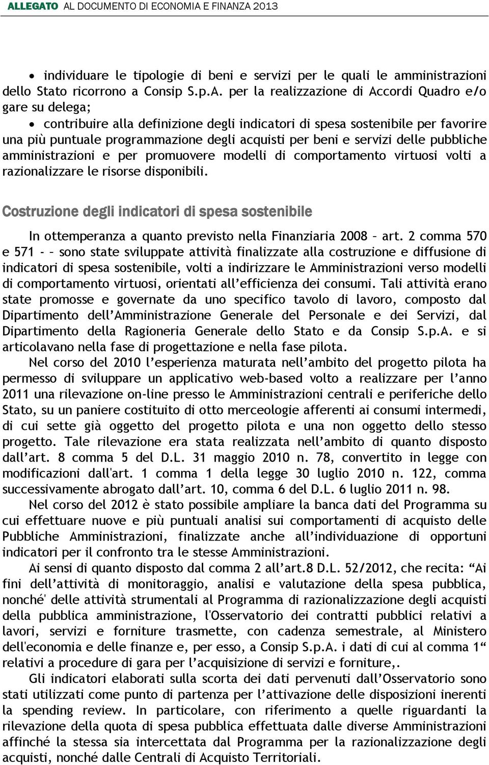 servizi delle pubbliche amministrazioni e per promuovere modelli di comportamento virtuosi volti a razionalizzare le risorse disponibili.