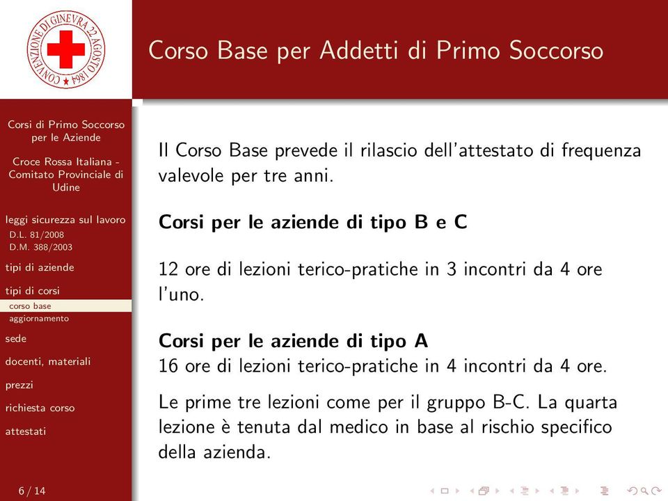 Corsi per le aziende di tipo A 16 ore di lezioni terico-pratiche in 4 incontri da 4 ore.