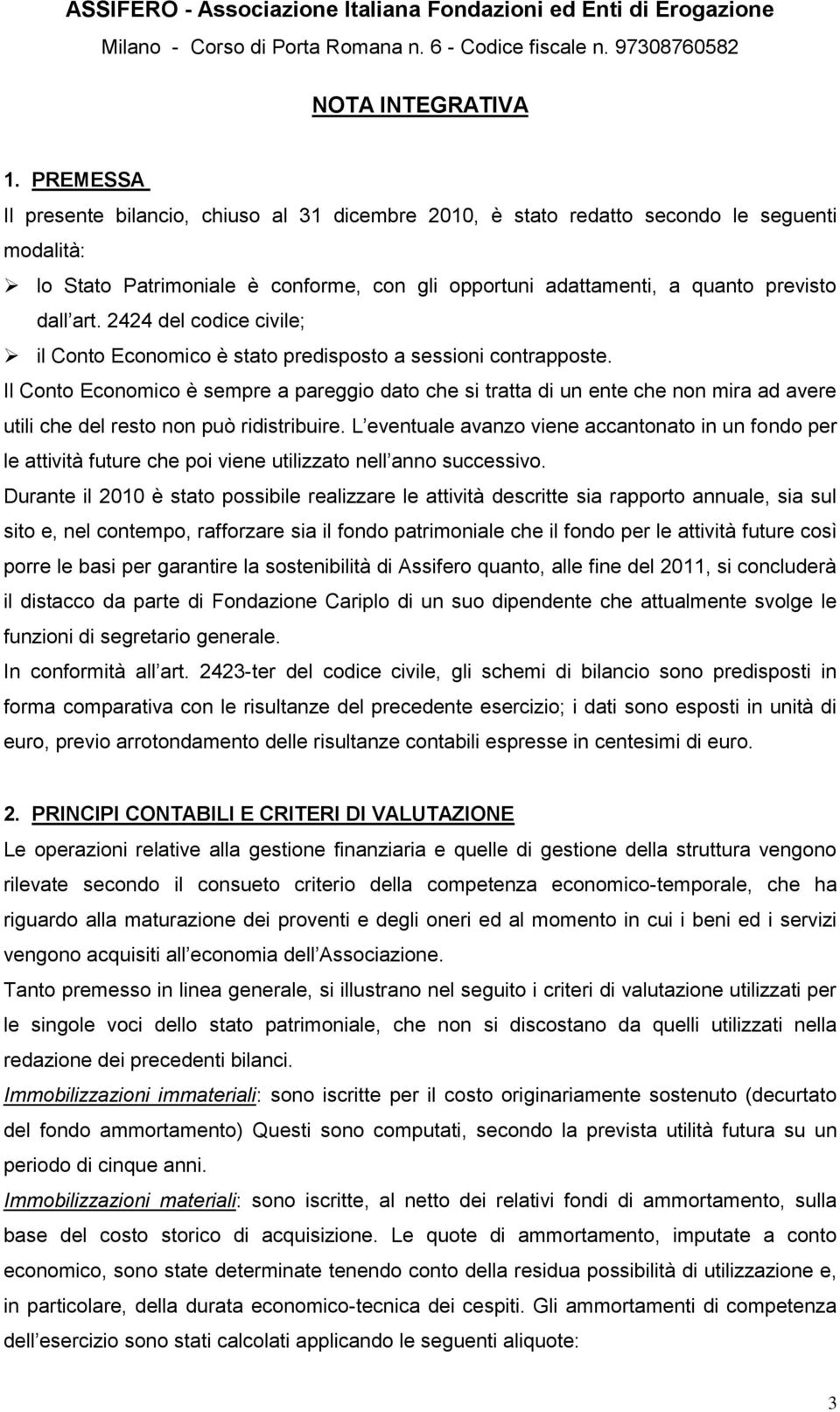 2424 del codice civile; il Conto Economico è stato predisposto a sessioni contrapposte.