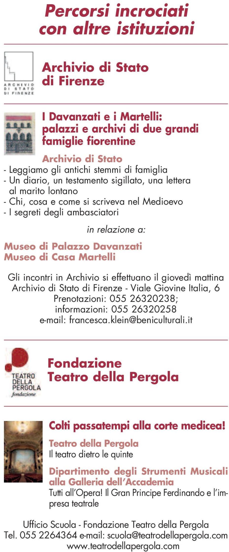 Museo di Casa Martelli Gli incontri in Archivio si effettuano il giovedì mattina Archivio di Stato di Firenze - Viale Giovine Italia, 6 Prenotazioni: 055 26320238; informazioni: 055 26320258 e-mail:
