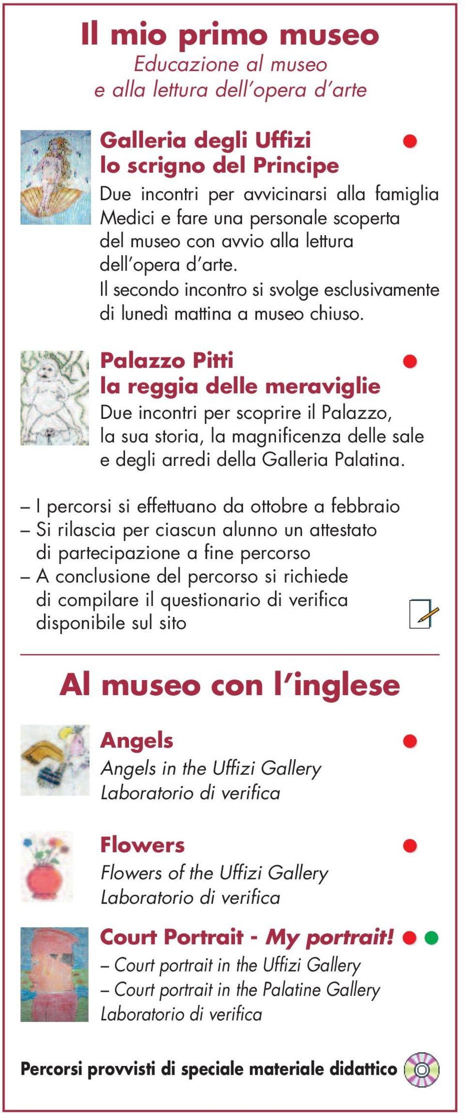 Palazzo Pitti la reggia delle meraviglie Due incontri per scoprire il Palazzo, la sua storia, la magnificenza delle sale e degli arredi della Galleria Palatina.