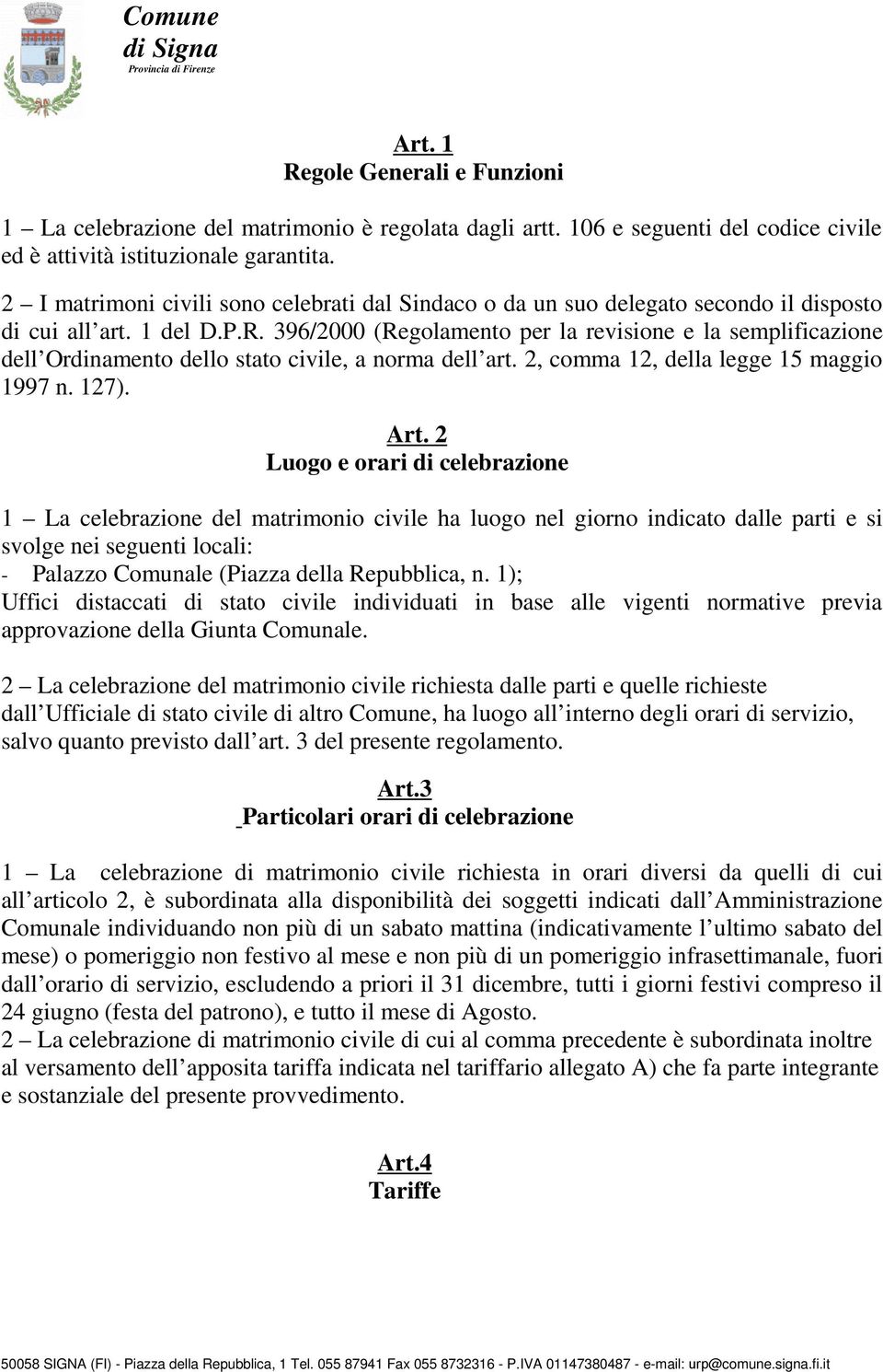 396/2000 (Regolamento per la revisione e la semplificazione dell Ordinamento dello stato civile, a norma dell art. 2, comma 12, della legge 15 maggio 1997 n. 127). Art.