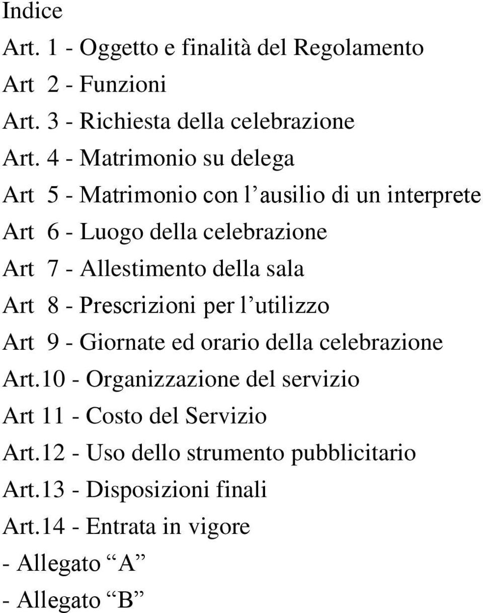 della sala Art 8 - Prescrizioni per l utilizzo Art 9 - Giornate ed orario della celebrazione Art.