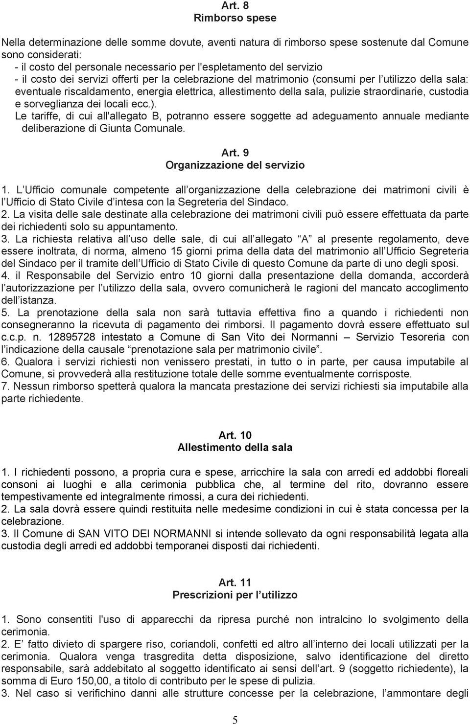 straordinarie, custodia e sorveglianza dei locali ecc.). Le tariffe, di cui all'allegato B, potranno essere soggette ad adeguamento annuale mediante deliberazione di Giunta Comunale. Art.