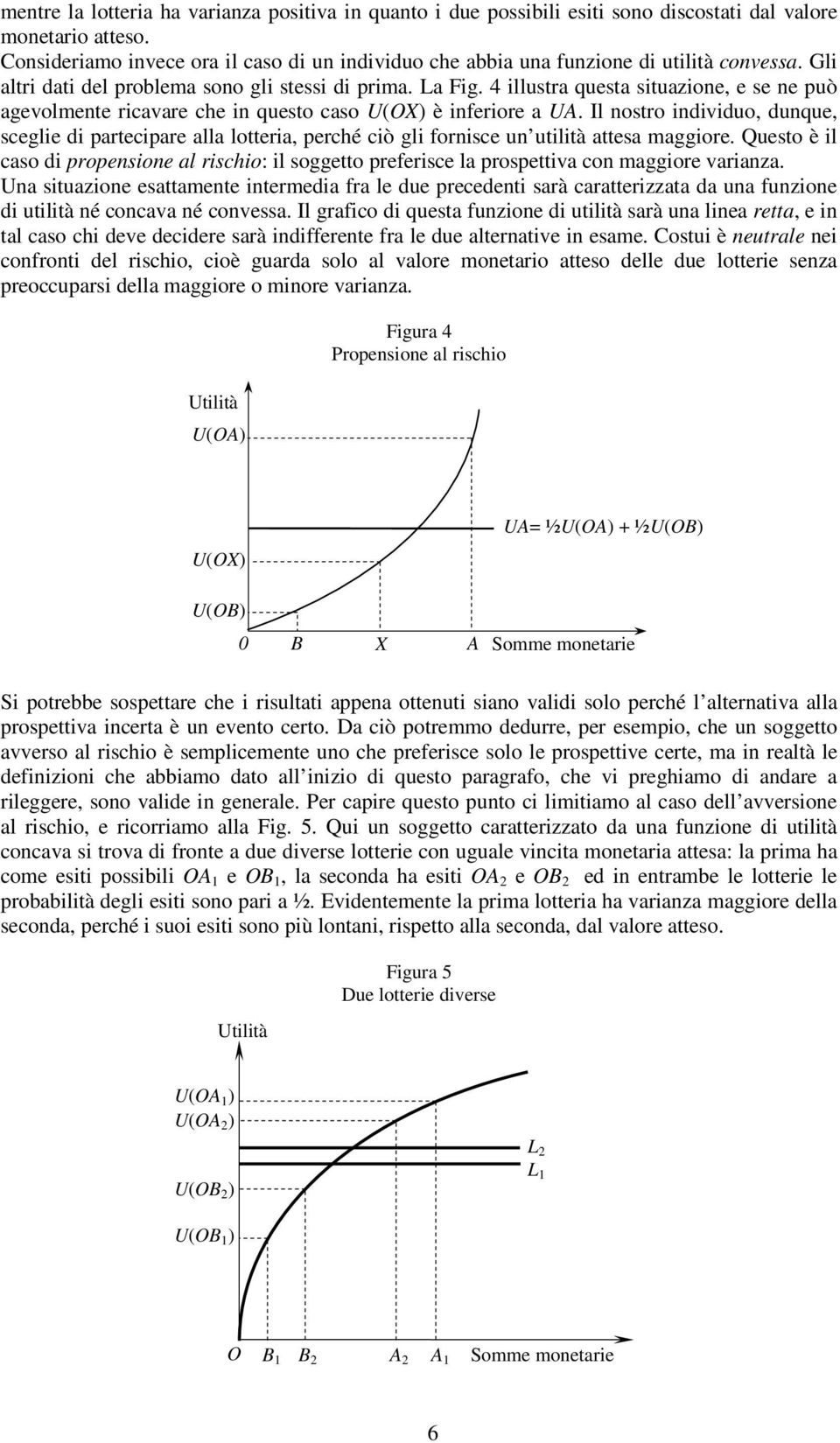 4 illustra questa situazione, e se ne può agevolmente ricavare che in questo caso U(OX) è inferiore a UA.