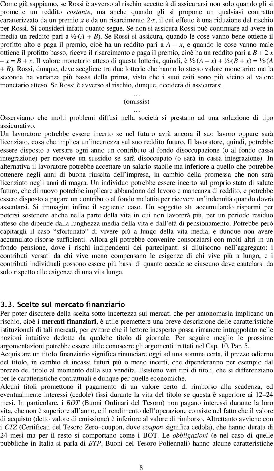 Se non si assicura Rossi può continuare ad avere in media un reddito pari a ½ (A + B).