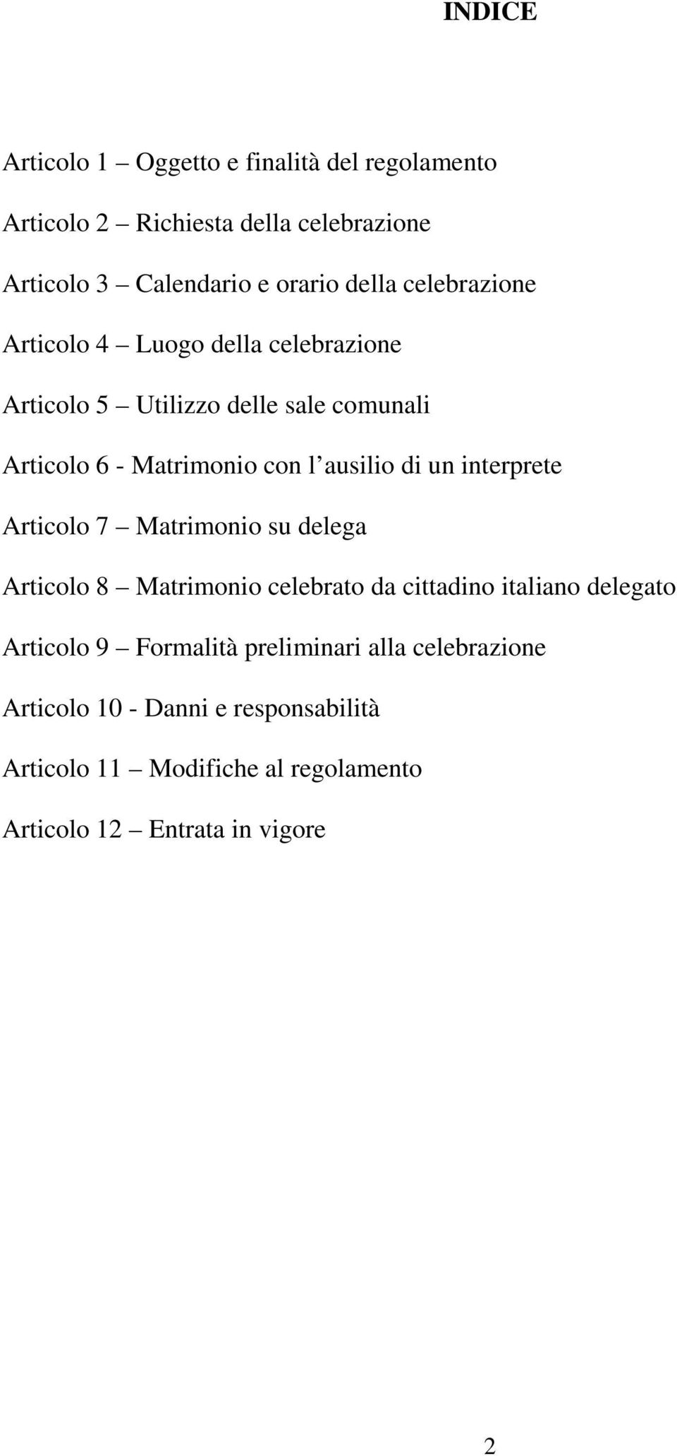 un interprete Articolo 7 Matrimonio su delega Articolo 8 Matrimonio celebrato da cittadino italiano delegato Articolo 9 Formalità