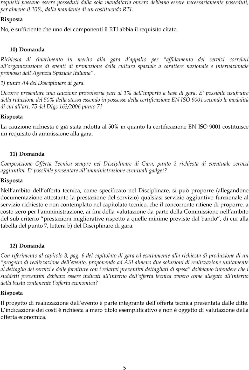 10) Domanda Richiesta di chiarimento in merito alla gara d appalto per affidamento dei servizi correlati all organizzazione di eventi di promozione della cultura spaziale a carattere nazionale e