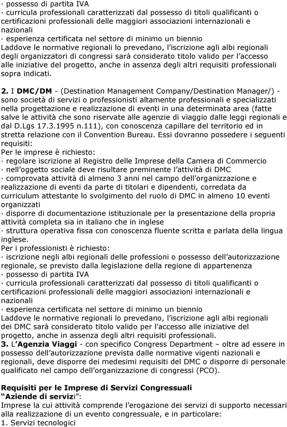 accesso alle iniziative del progetto, anche in assenza degli altri requisiti professionali sopra indicati. 2.