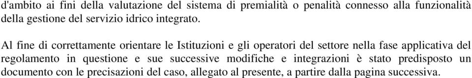 Al fine di correttamente orientare le Istituzioni e gli operatori del settore nella fase applicativa del