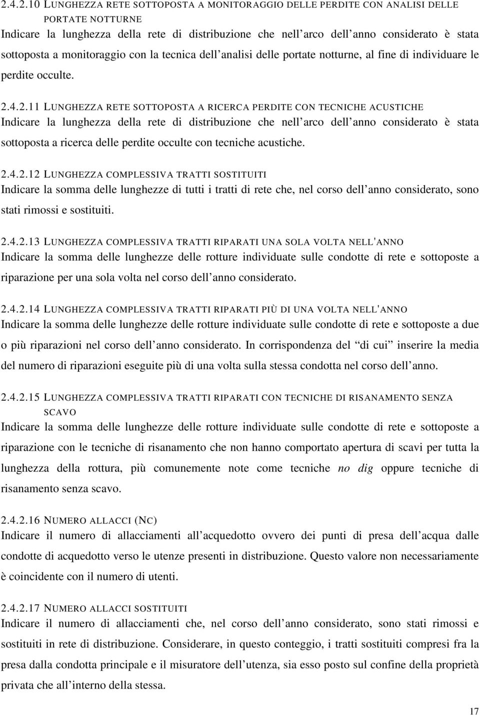 4.2.11 LUNGHEZZA RETE SOTTOPOSTA A RICERCA PERDITE CON TECNICHE ACUSTICHE Indicare la lunghezza della rete di distribuzione che nell arco dell anno considerato è stata sottoposta a ricerca delle