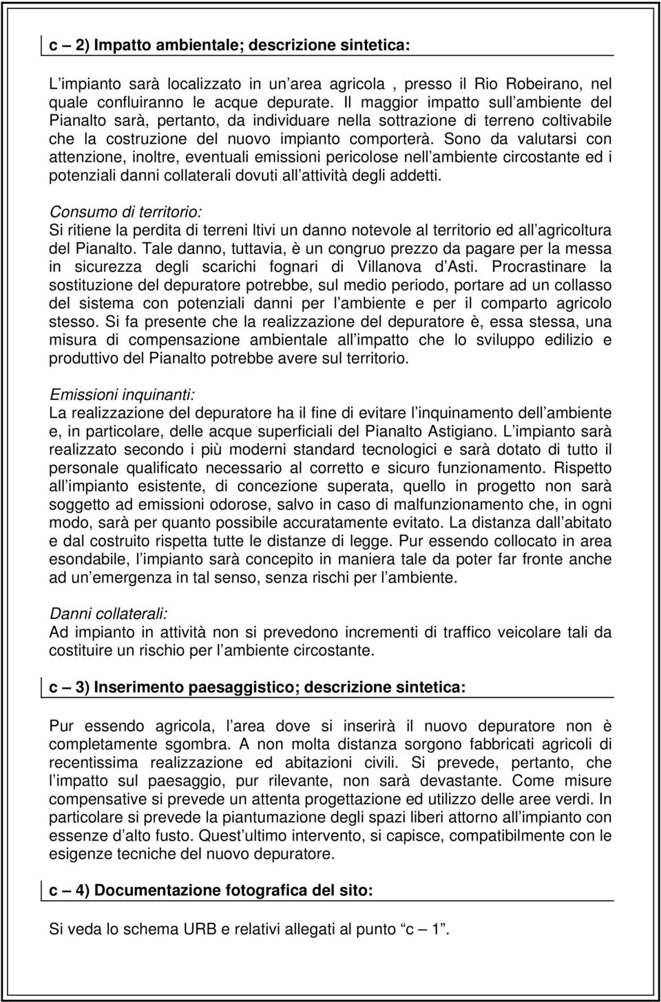 Sono da valutarsi con attenzione, inoltre, eventuali emissioni pericolose nell ambiente circostante ed i potenziali danni collaterali dovuti all attività degli addetti.