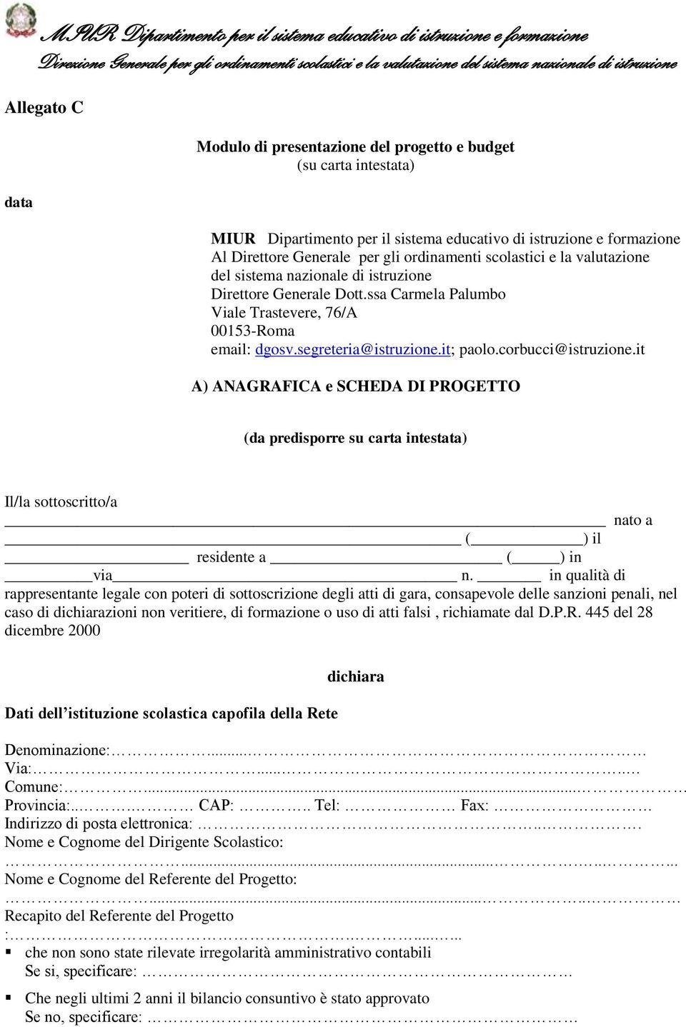 corbucci@istruzione.it A) ANAGRAFICA e SCHEDA DI PROGETTO (da predisporre su carta intestata) Il/la sottoscritto/a nato a ( ) il residente a ( ) in via n.